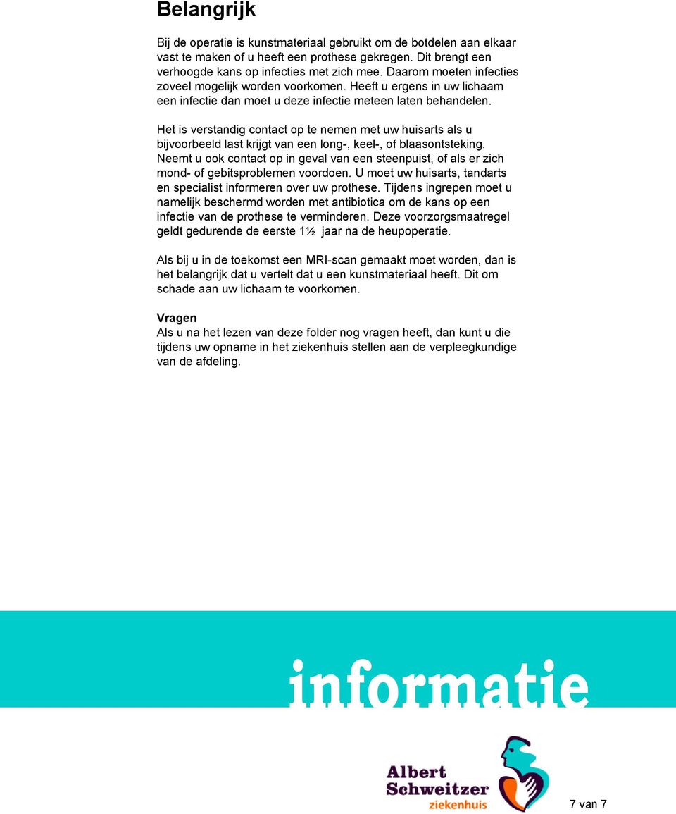 Het is verstandig contact op te nemen met uw huisarts als u bijvoorbeeld last krijgt van een long-, keel-, of blaasontsteking.