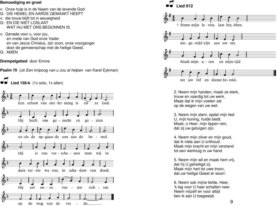 G: AMEN Lied 912 Drempelgebed door Emine Psalm 70 (uit Een knipoog van u zou al helpen van Karel Eykman) Lied 158-b (1x solo, 1x allen) 2.