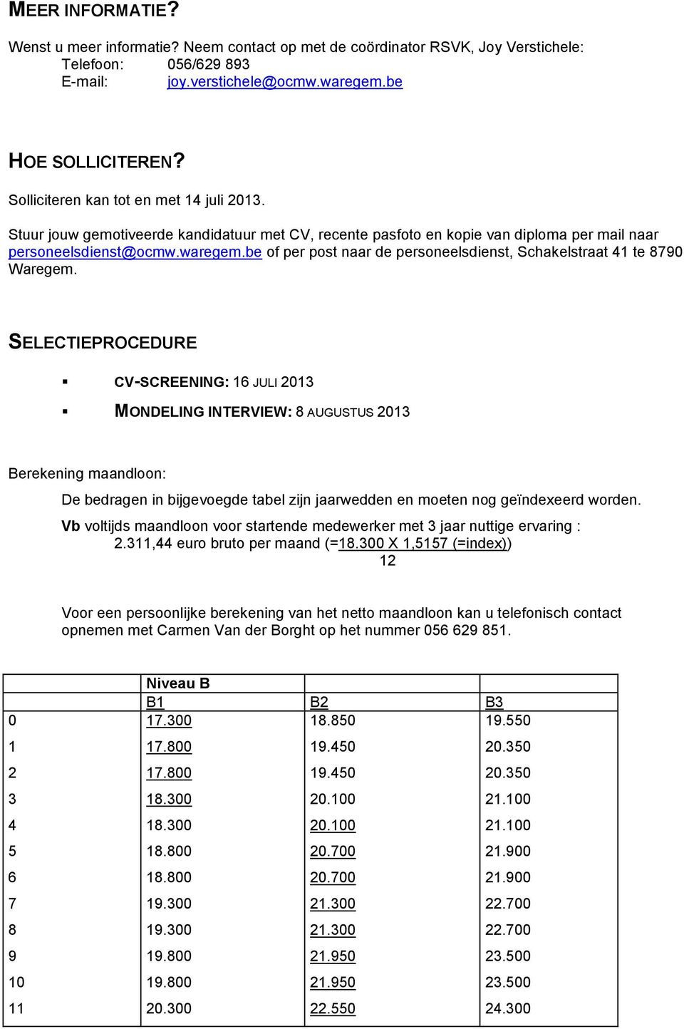 be of per post naar de personeelsdienst, Schakelstraat 41 te 8790 Waregem.