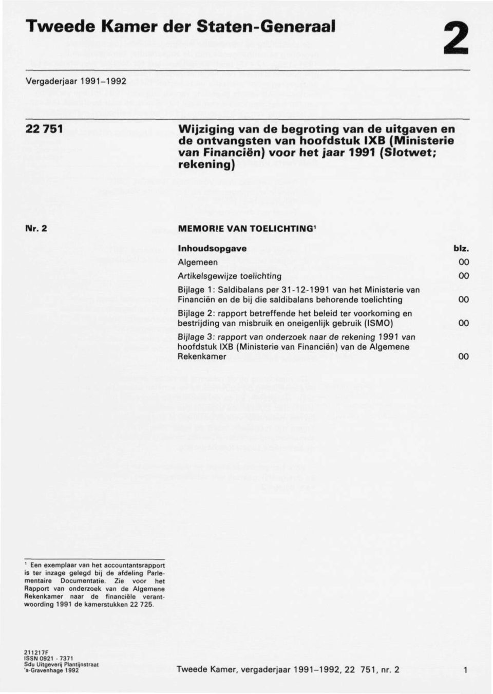 Algemeen Artikelsgewijze toelichting Bijlage 1: Saldibalans per 31-12-1991 van het Ministerie van Financiën en de bij die saldibalans behorende toelichting Bijlage 2: rapport betreffende het beleid
