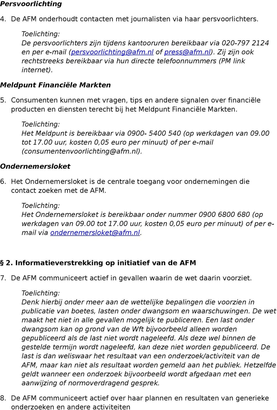 Zij zijn ook rechtstreeks bereikbaar via hun directe telefoonnummers (PM link internet). Meldpunt Financiële Markten 5.