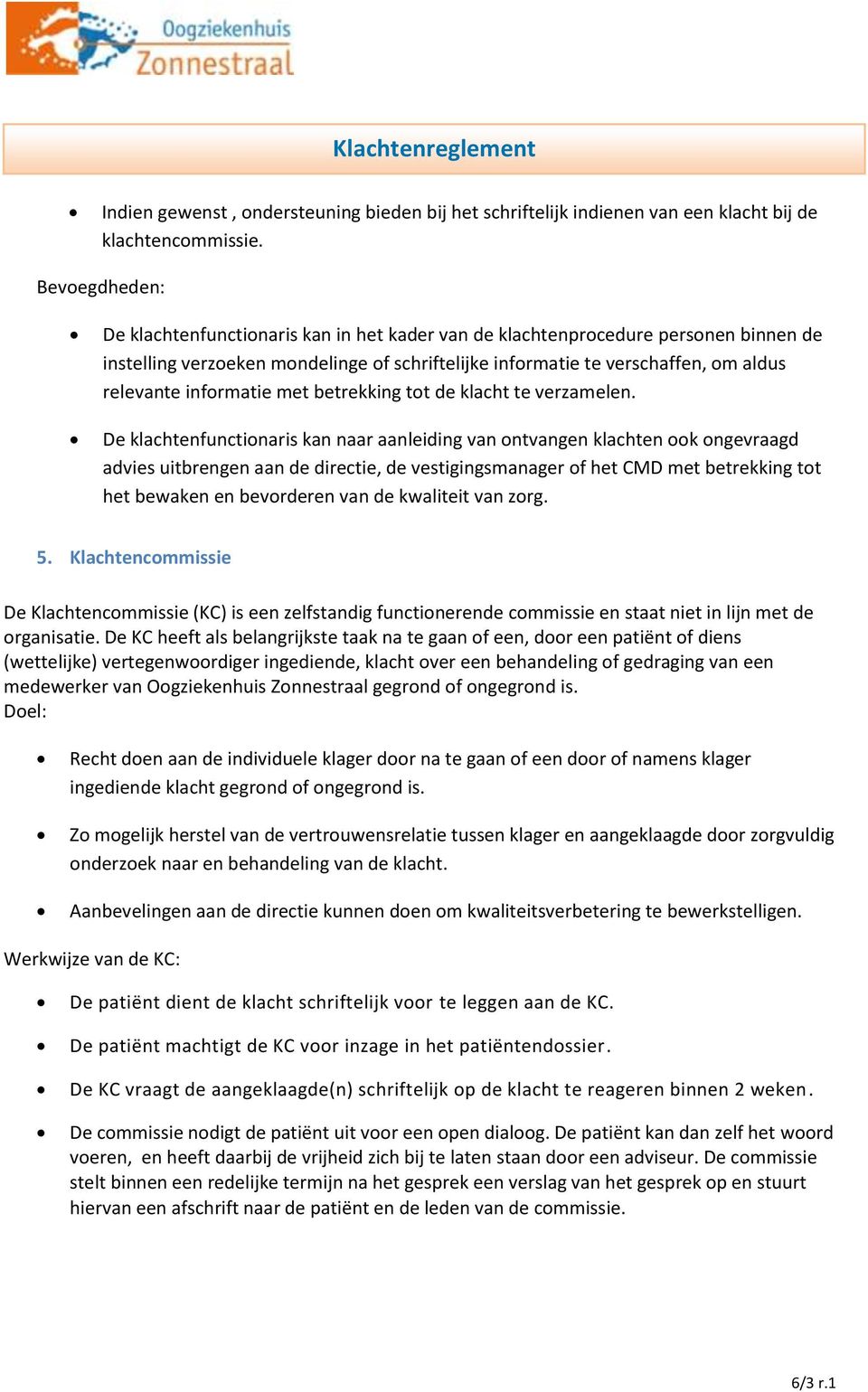 informatie met betrekking tot de klacht te verzamelen.