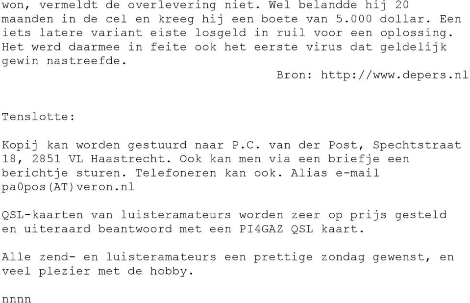 nl Tenslotte: Kopij kan worden gestuurd naar P.C. van der Post, Spechtstraat 18, 2851 VL Haastrecht. Ook kan men via een briefje een berichtje sturen. Telefoneren kan ook.