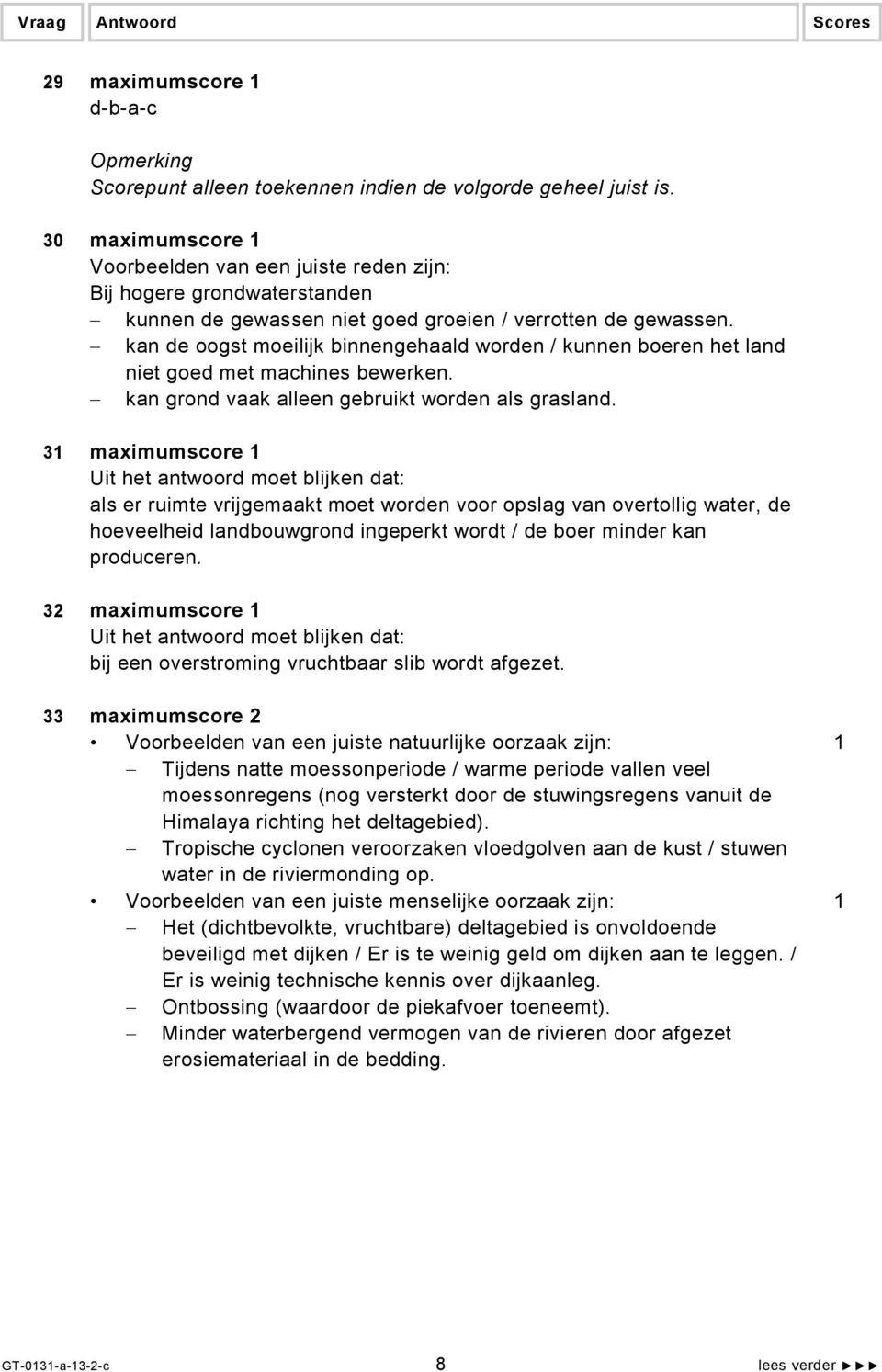 kan de oogst moeilijk binnengehaald worden / kunnen boeren het land niet goed met machines bewerken. kan grond vaak alleen gebruikt worden als grasland.