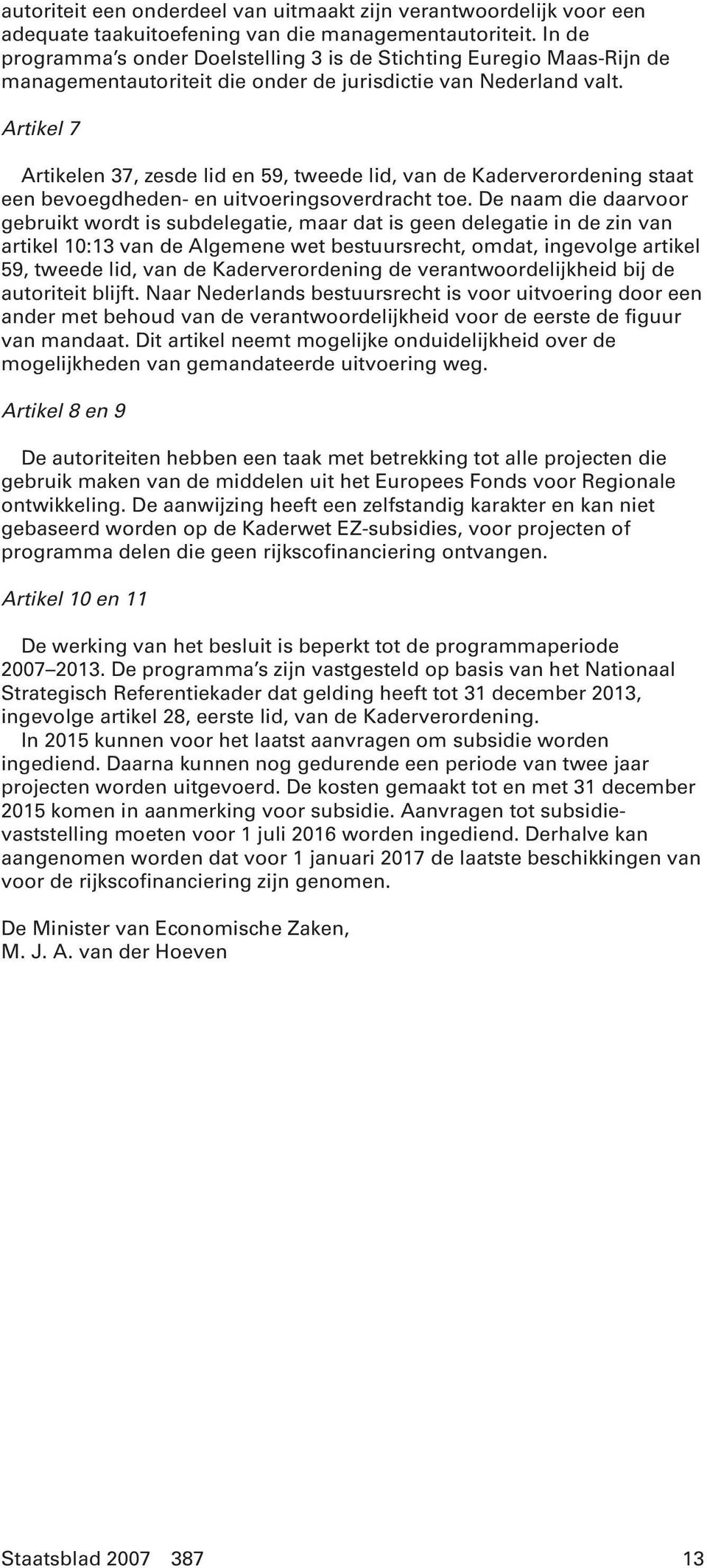 Artikel 7 Artikelen 37, zesde lid en 59, tweede lid, van de Kaderverordening staat een bevoegdheden- en uitvoeringsoverdracht toe.