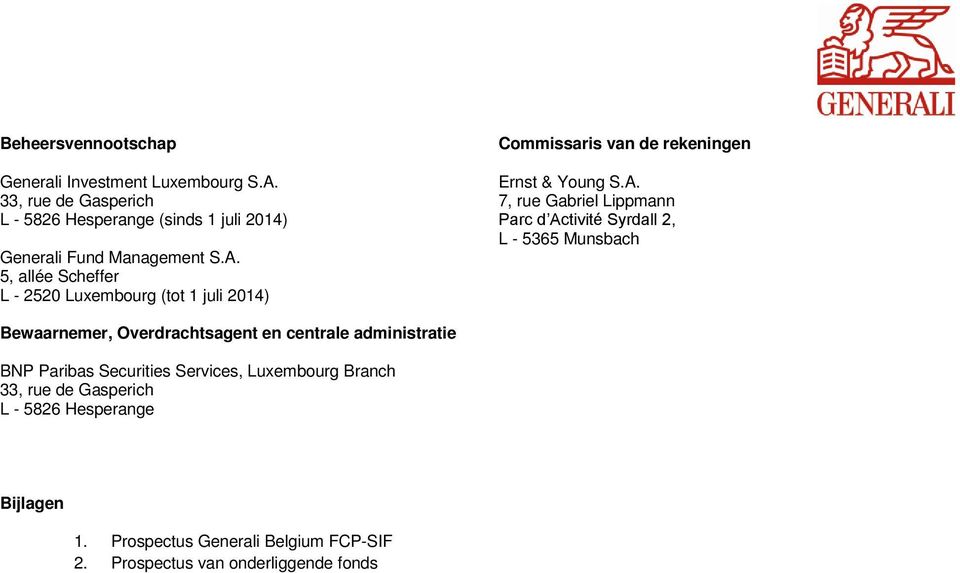 5, allée Scheffer L - 2520 Luxembourg (tot 1 juli 2014) Commissaris van de rekeningen Ernst & Young S.A.