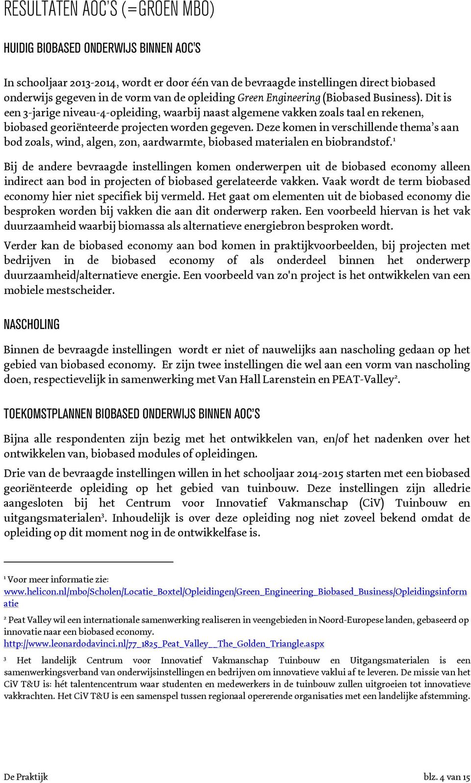 Deze kmen in verschillende thema s aan bd zals, wind, algen, zn, aardwarmte, bibased materialen en bibrandstf.