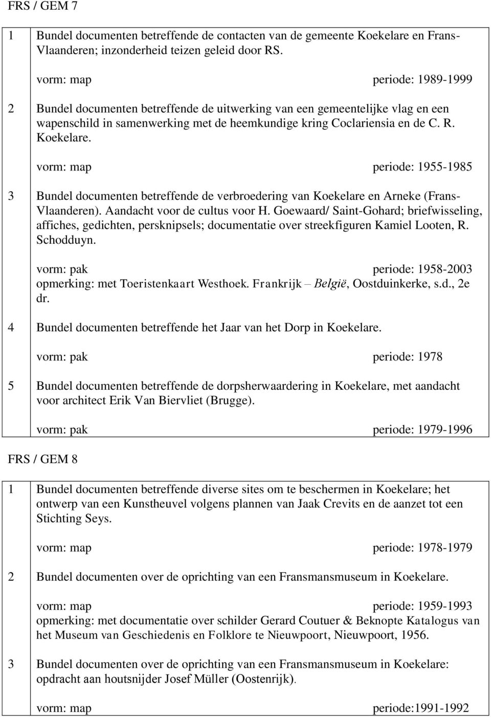periode: 9-98 Bundel documenten betreffende de verbroedering van Koekelare en Arneke (Frans- Vlaanderen). Aandacht voor de cultus voor H.