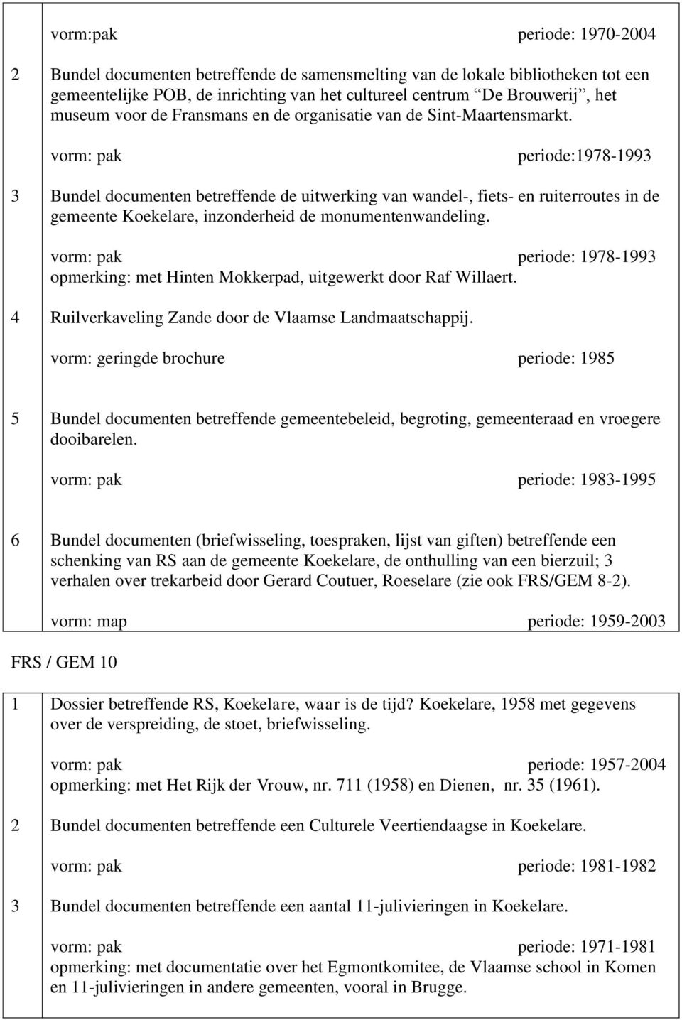 vorm: pak periode:978-99 Bundel documenten betreffende de uitwerking van wandel-, fiets- en ruiterroutes in de gemeente Koekelare, inzonderheid de monumentenwandeling.