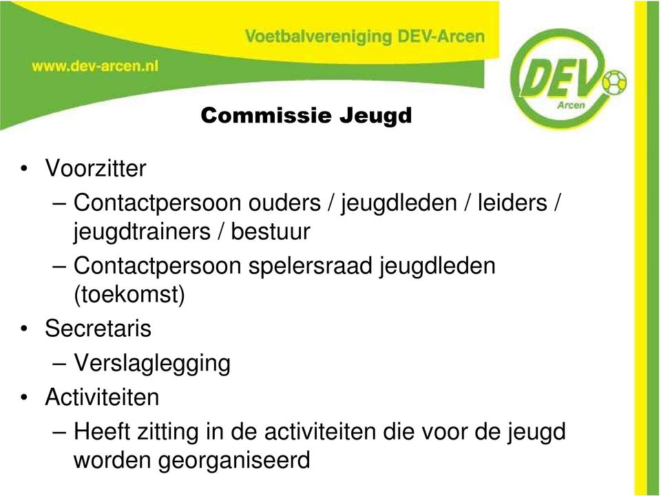 jeugdleden (toekomst) Secretaris Verslaglegging Activiteiten