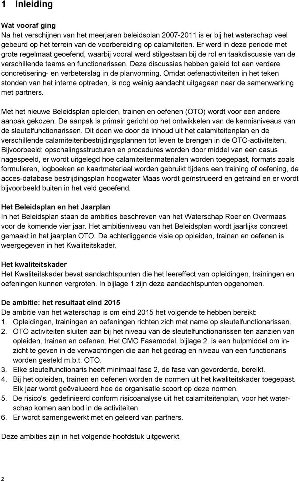 Deze discussies hebben geleid tot een verdere concretisering- en verbeterslag in de planvorming.