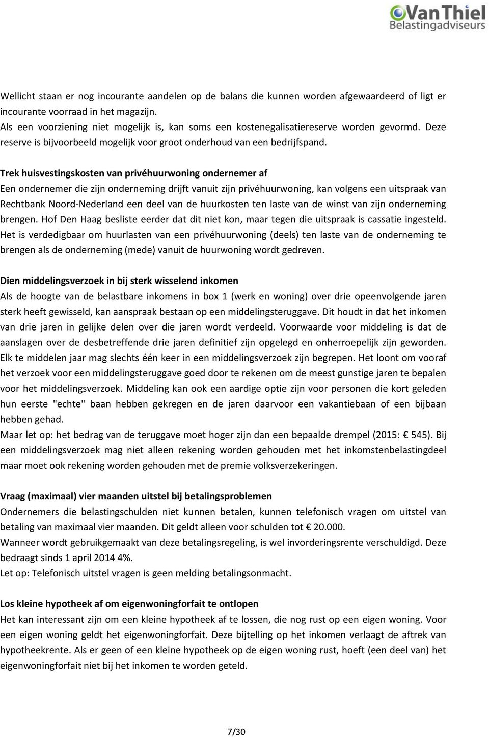 Trek huisvestingskosten van privéhuurwoning ondernemer af Een ondernemer die zijn onderneming drijft vanuit zijn privéhuurwoning, kan volgens een uitspraak van Rechtbank Noord-Nederland een deel van