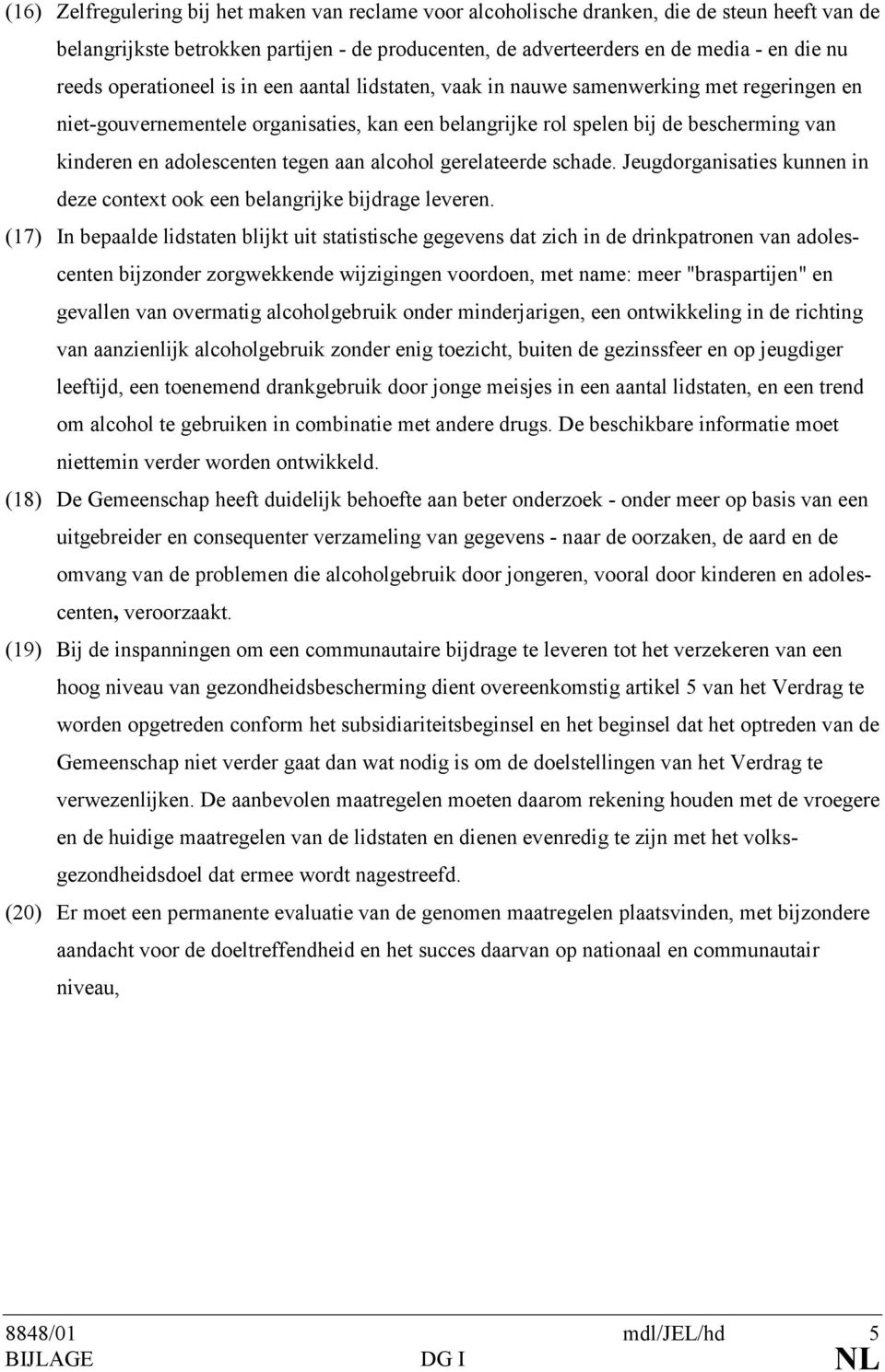 tegen aan alcohol gerelateerde schade. Jeugdorganisaties kunnen in deze context ook een belangrijke bijdrage leveren.