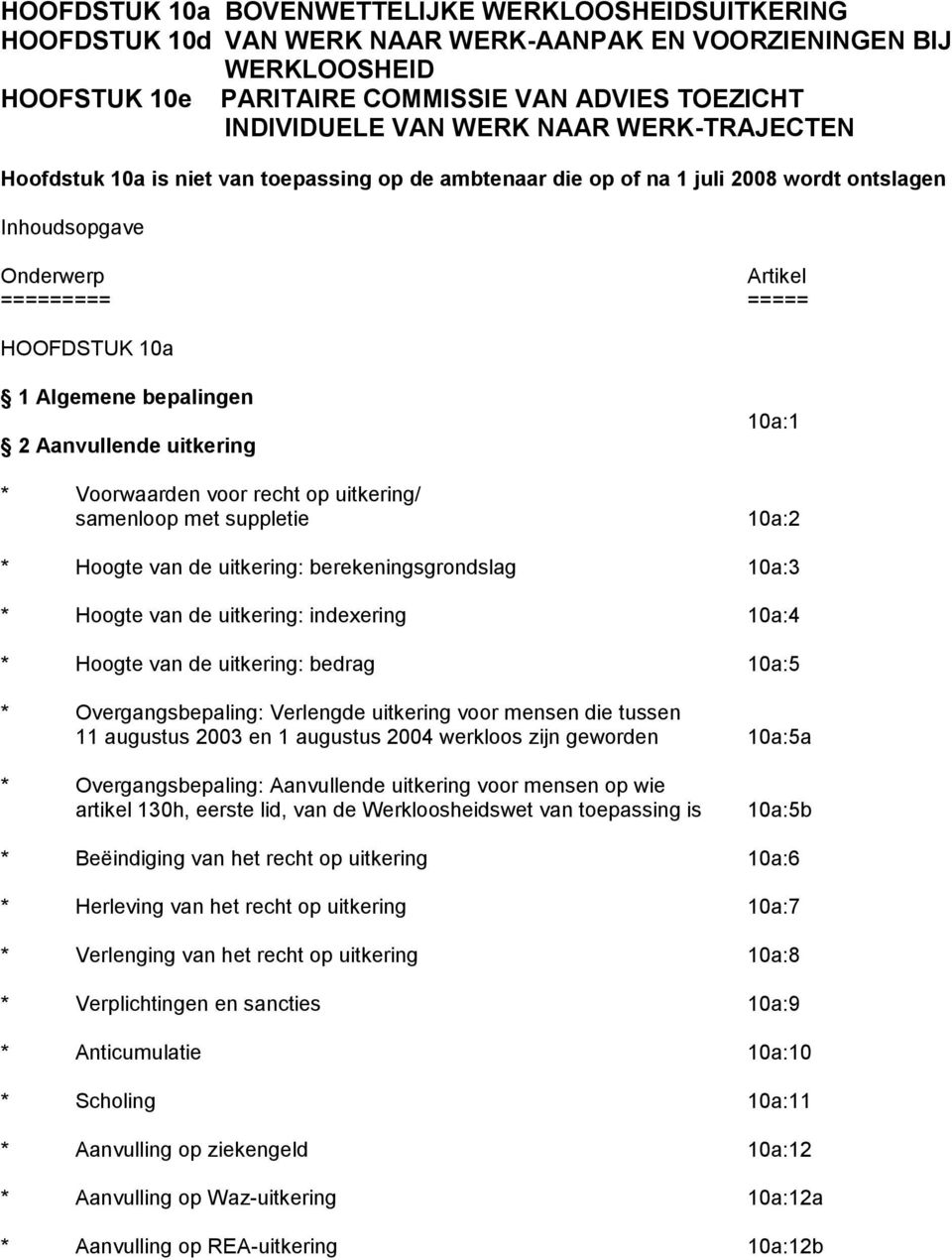 bepalingen 2 Aanvullende uitkering 10a:1 * Voorwaarden voor recht op uitkering/ samenloop met suppletie 10a:2 * Hoogte van de uitkering: berekeningsgrondslag 10a:3 * Hoogte van de uitkering: