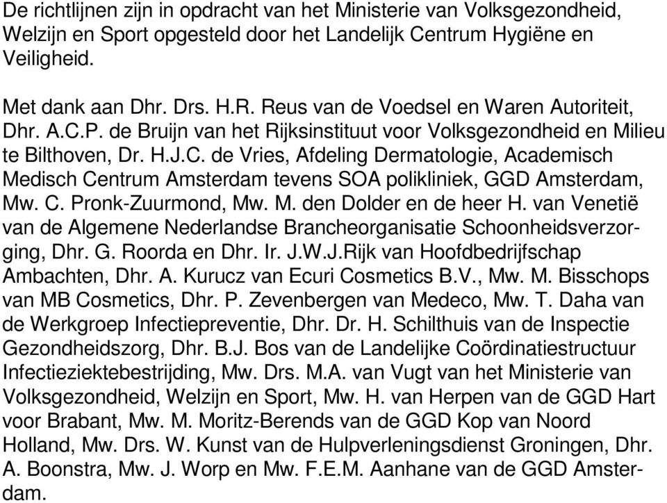 C. Pronk-Zuurmond, Mw. M. den Dolder en de heer H. van Venetië van de Algemene Nederlandse Brancheorganisatie Schoonheidsverzorging, Dhr. G. Roorda en Dhr. Ir. J.