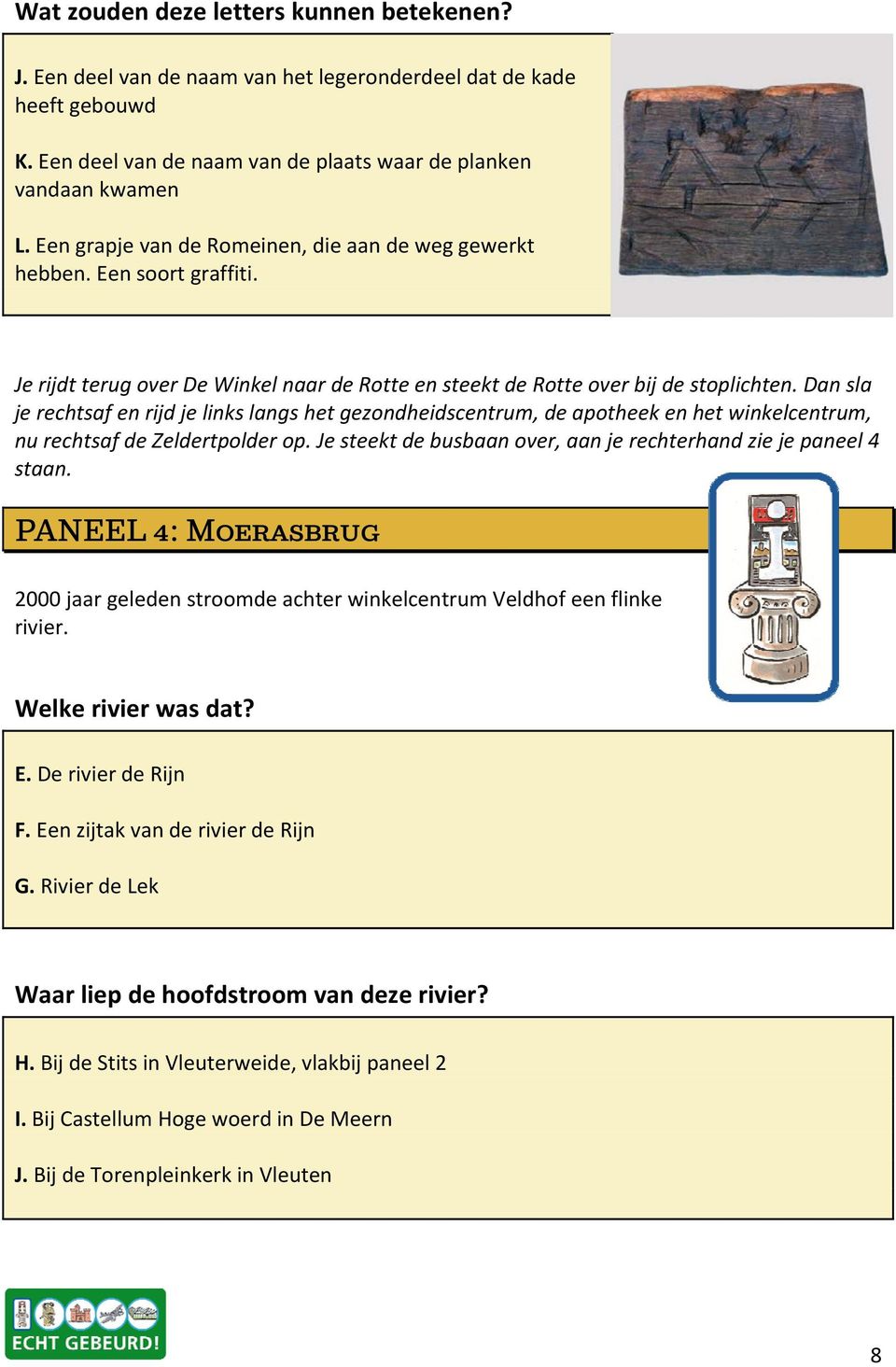 Dan sla je rechtsaf en rijd je links langs het gezondheidscentrum, de apotheek en het winkelcentrum, nu rechtsaf de Zeldertpolder op.