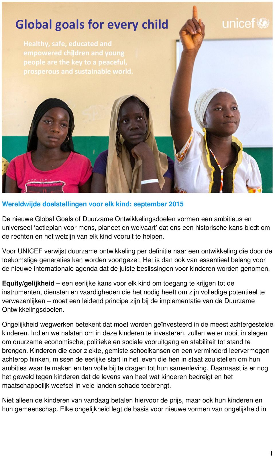 Voor UNICEF verwijst duurzame ontwikkeling per definitie naar een ontwikkeling die door de toekomstige generaties kan worden voortgezet.