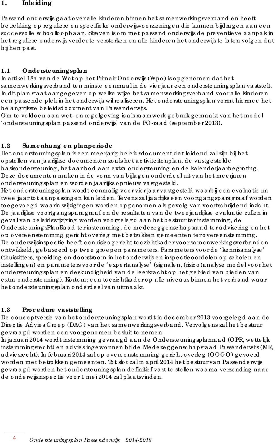 1 Ondersteuningsplan In artikel 18a van de Wet op het Primair Onderwijs (Wpo) is opgenomen dat het samenwerkingsverband ten minste eenmaal in de vier jaar een ondersteuningsplan vaststelt.