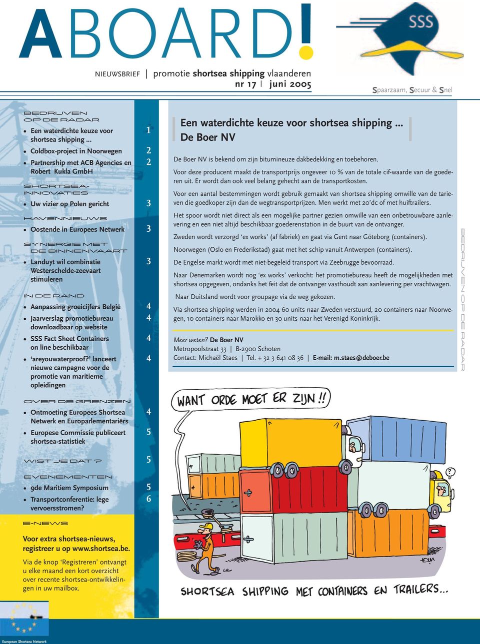 binnenvaart Landuyt wil combinatie 3 Westerschelde-zeevaart stimuleren in de rand Aanpassing groeicijfers België 4 Jaarverslag promotiebureau 4 downloadbaar op website SSS Fact Sheet Containers 4 on