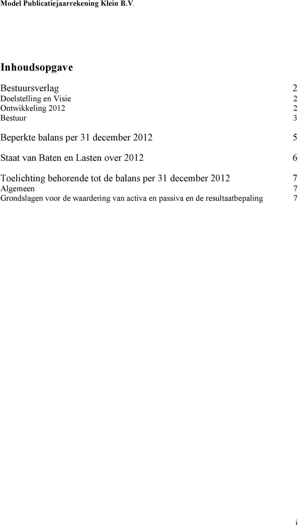 balans per 31 december 2012 Staat van Baten en Lasten over 2012 Toelichting behorende