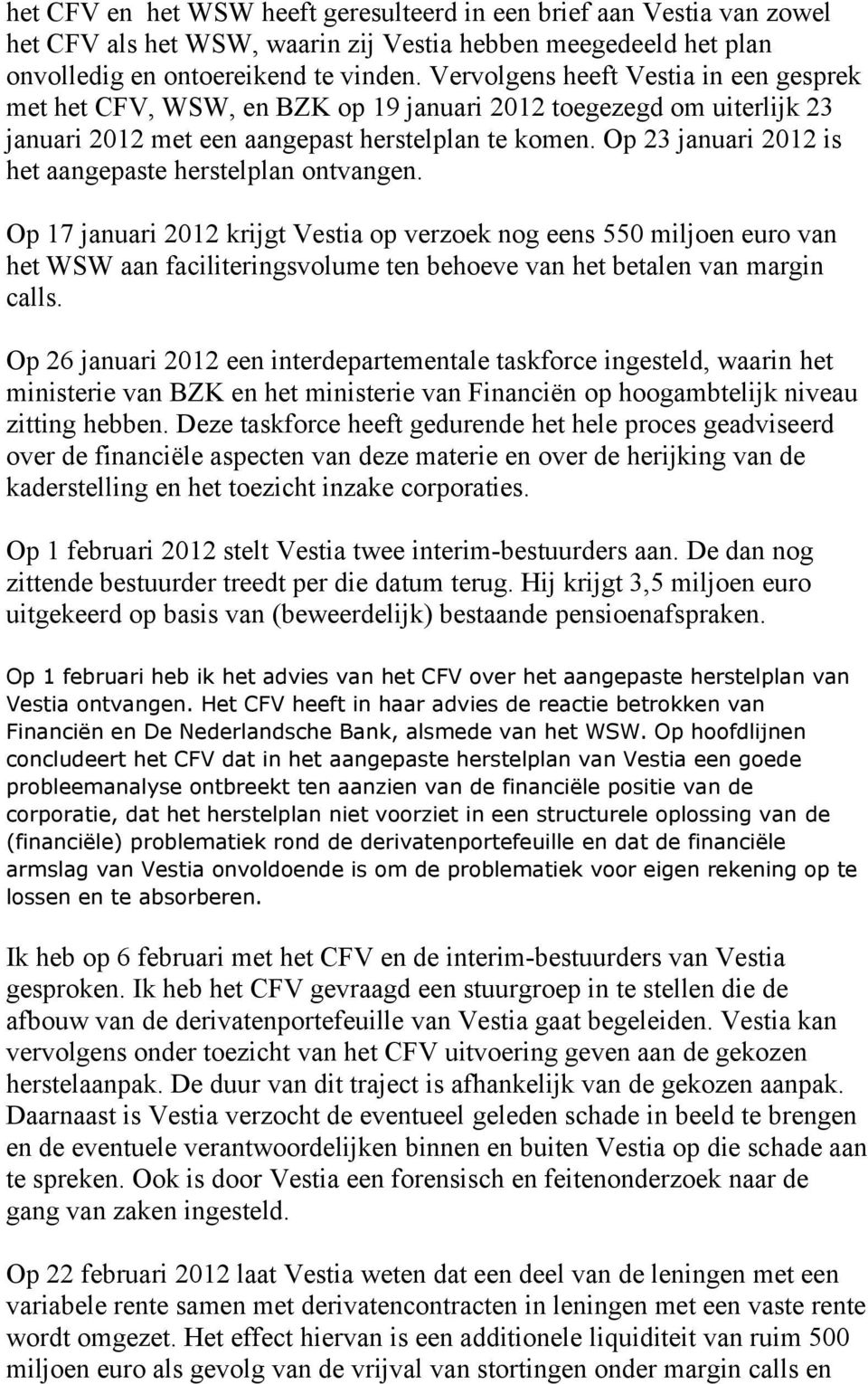 Op 23 januari 2012 is het aangepaste herstelplan ontvangen.