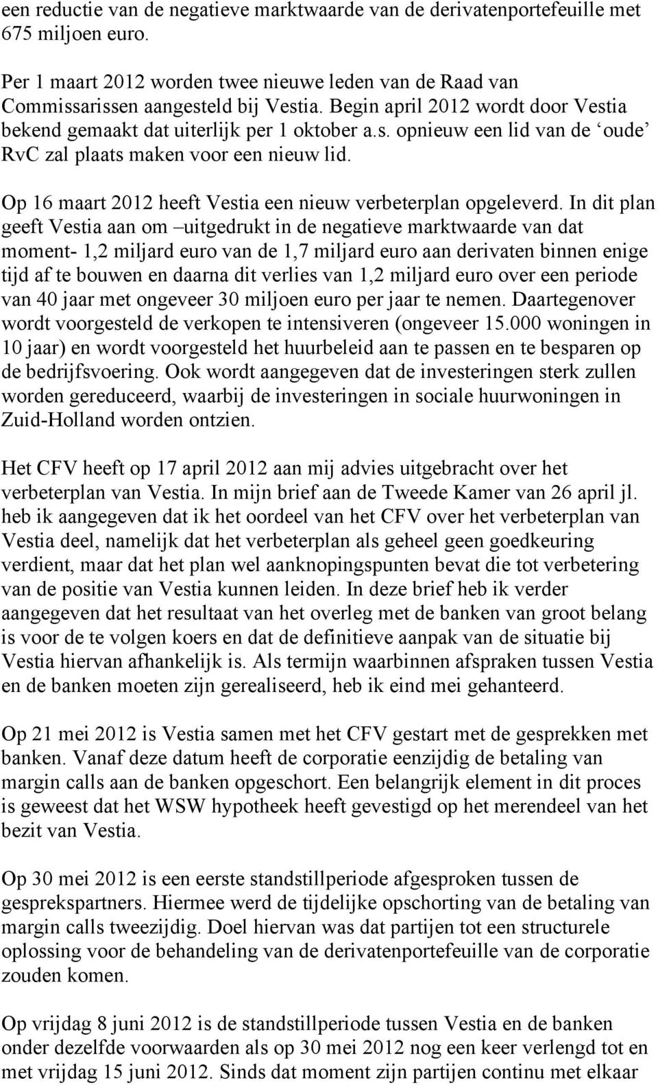 Op 16 maart 2012 heeft Vestia een nieuw verbeterplan opgeleverd.