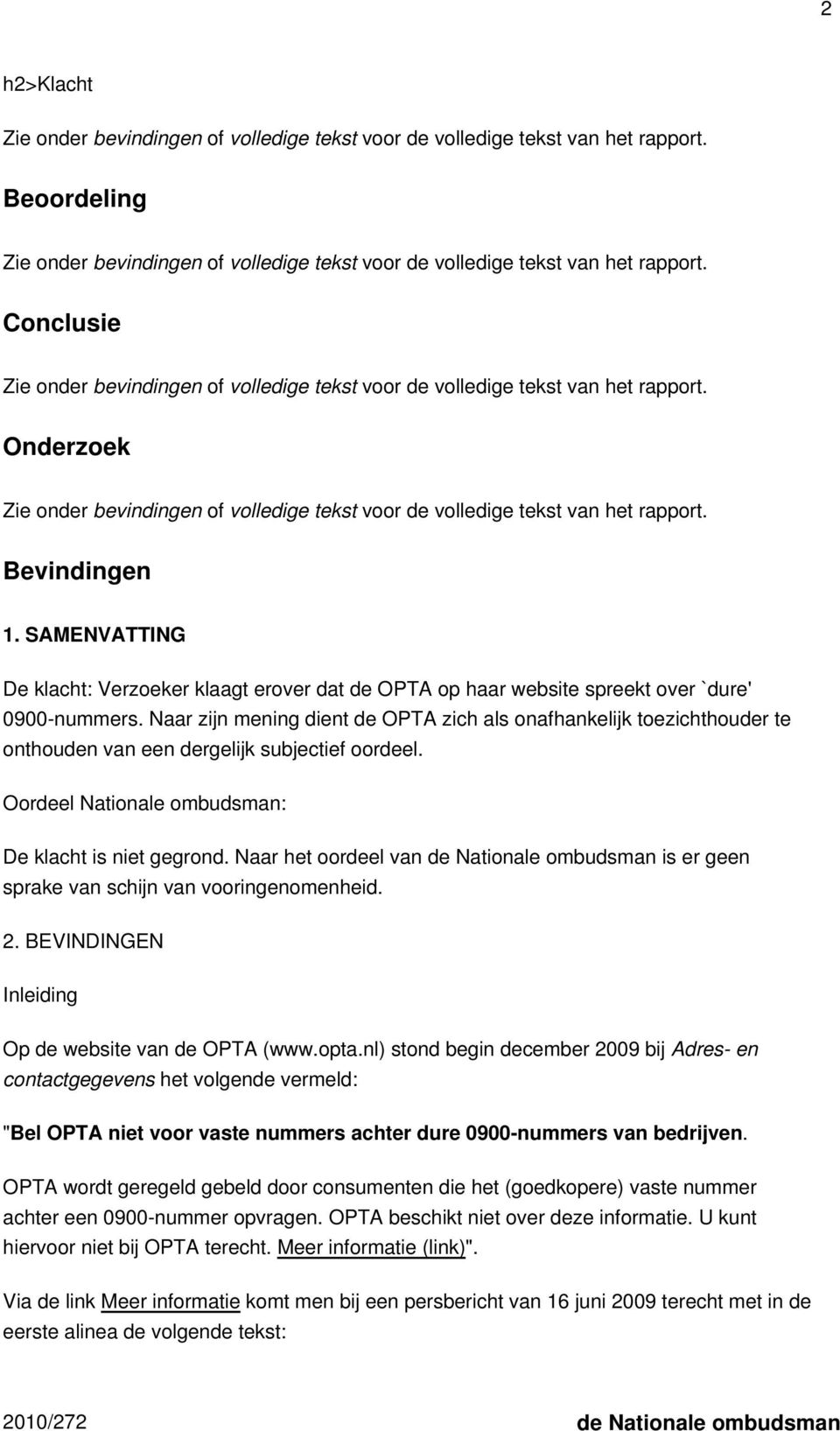 Naar het oordeel van de Nationale ombudsman is er geen sprake van schijn van vooringenomenheid. 2. BEVINDINGEN Inleiding Op de website van de OPTA (www.opta.