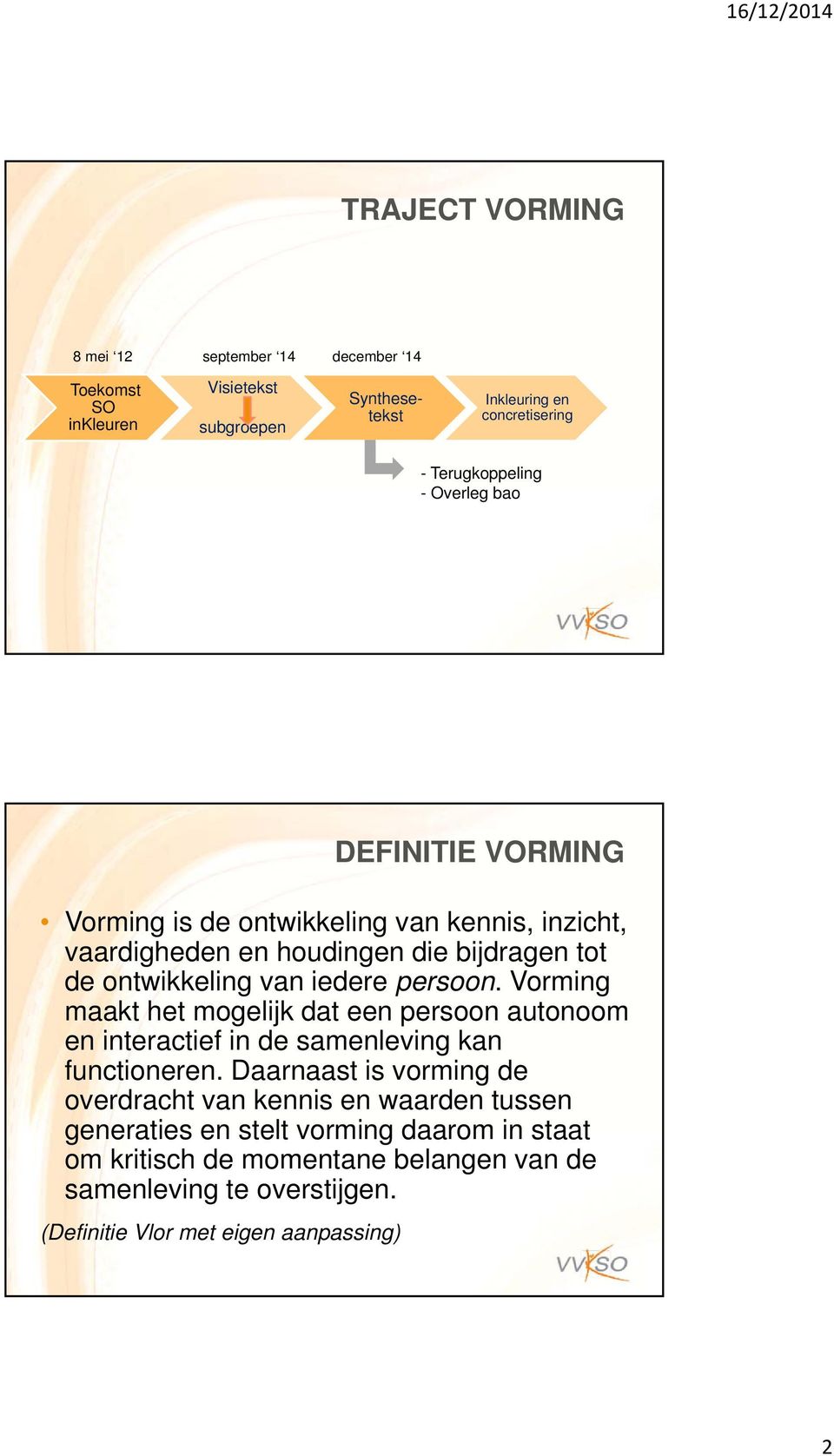 Vorming maakt het mogelijk dat een persoon autonoom en interactief in de samenleving kan functioneren.