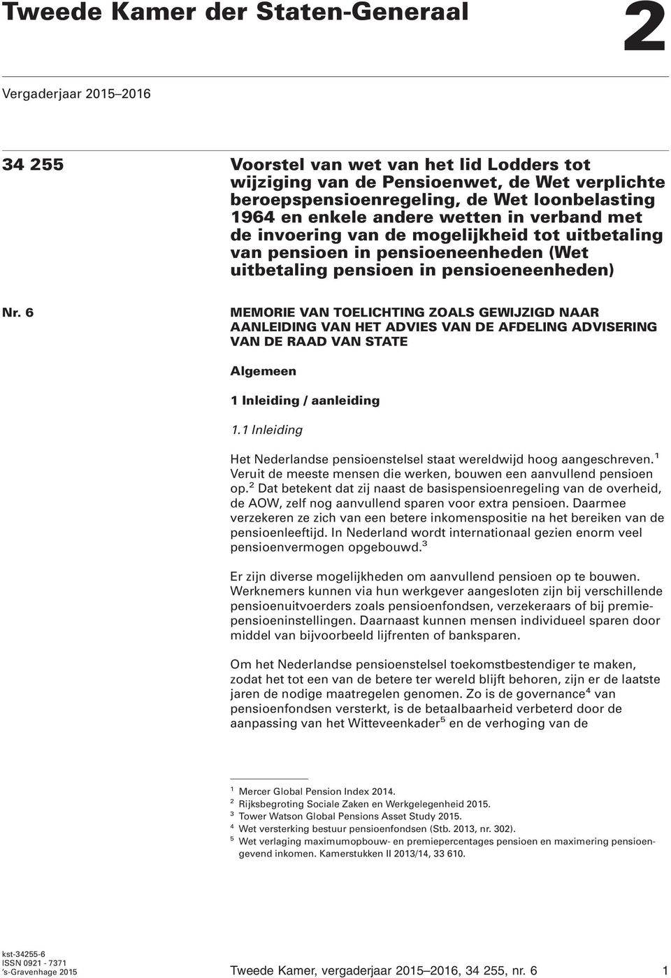 6 MEMORIE VAN TOELICHTING ZOALS GEWIJZIGD NAAR AANLEIDING VAN HET ADVIES VAN DE AFDELING ADVISERING VAN DE RAAD VAN STATE Algemeen 1 Inleiding / aanleiding 1.