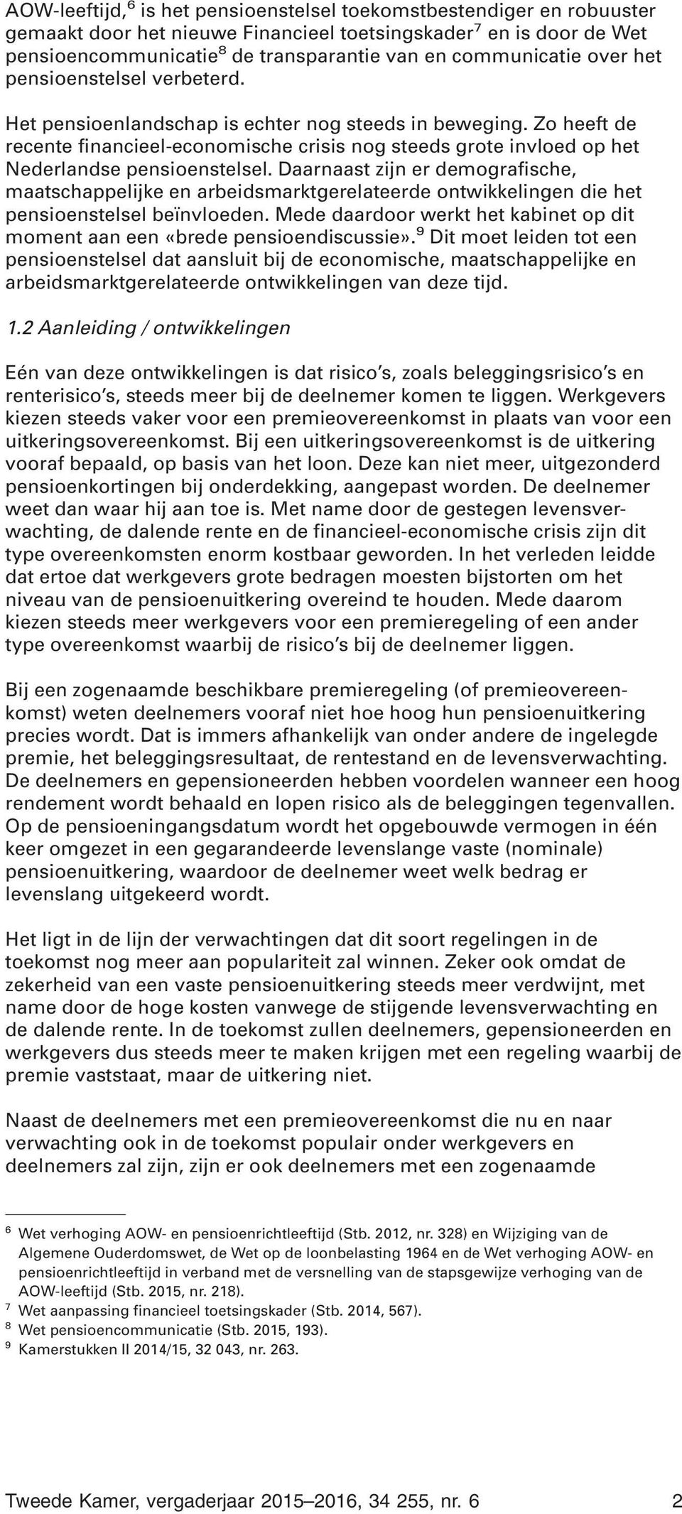 Zo heeft de recente financieel-economische crisis nog steeds grote invloed op het Nederlandse pensioenstelsel.