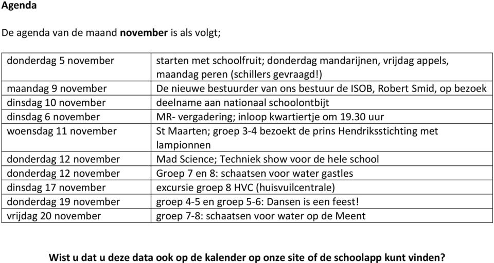 ) De nieuwe bestuurder van ons bestuur de ISOB, Robert Smid, op bezoek deelname aan nationaal schoolontbijt MR- vergadering; inloop kwartiertje om 19.