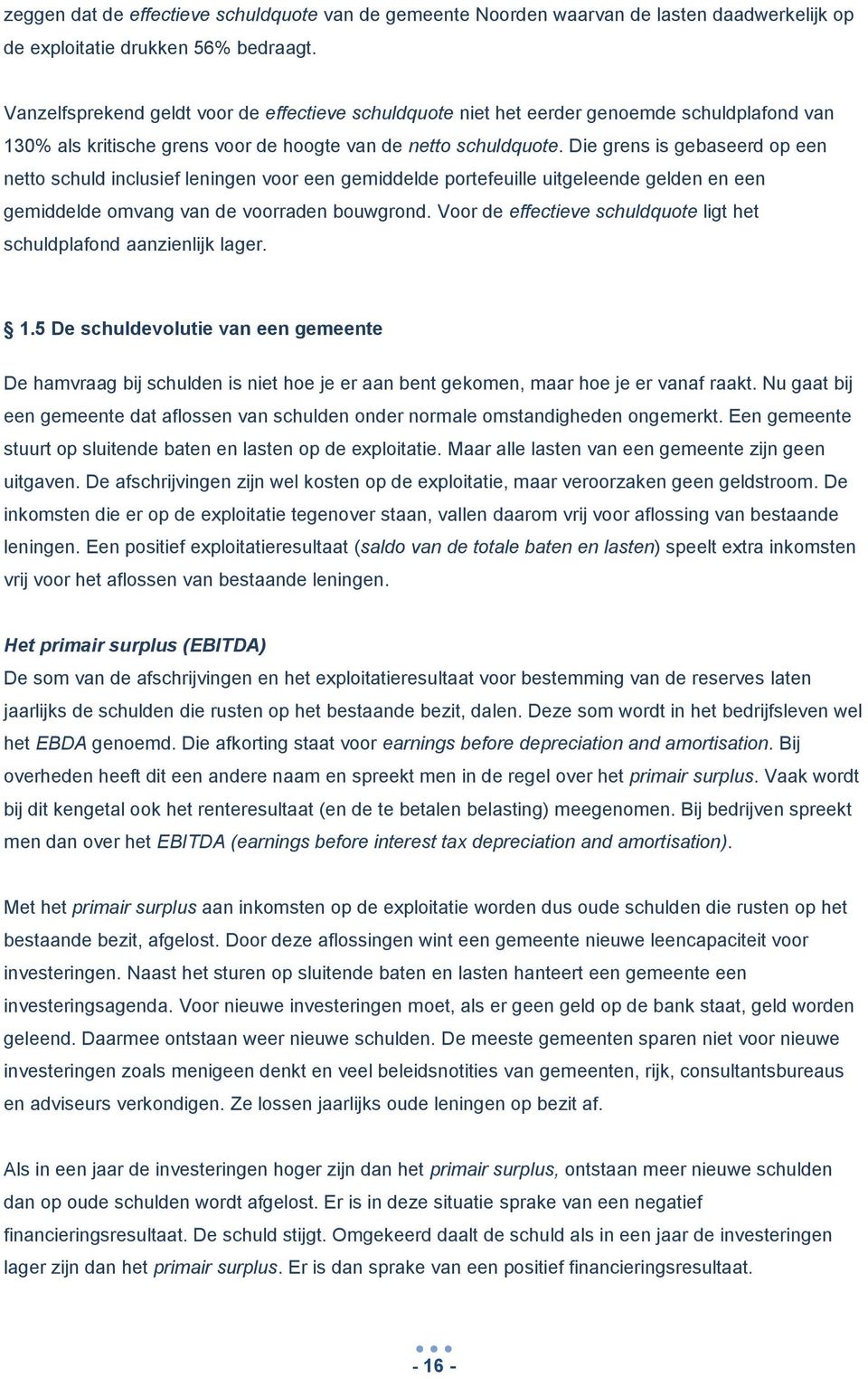 Die grens is gebaseerd op een netto schuld inclusief leningen voor een gemiddelde portefeuille uitgeleende gelden en een gemiddelde omvang van de voorraden bouwgrond.