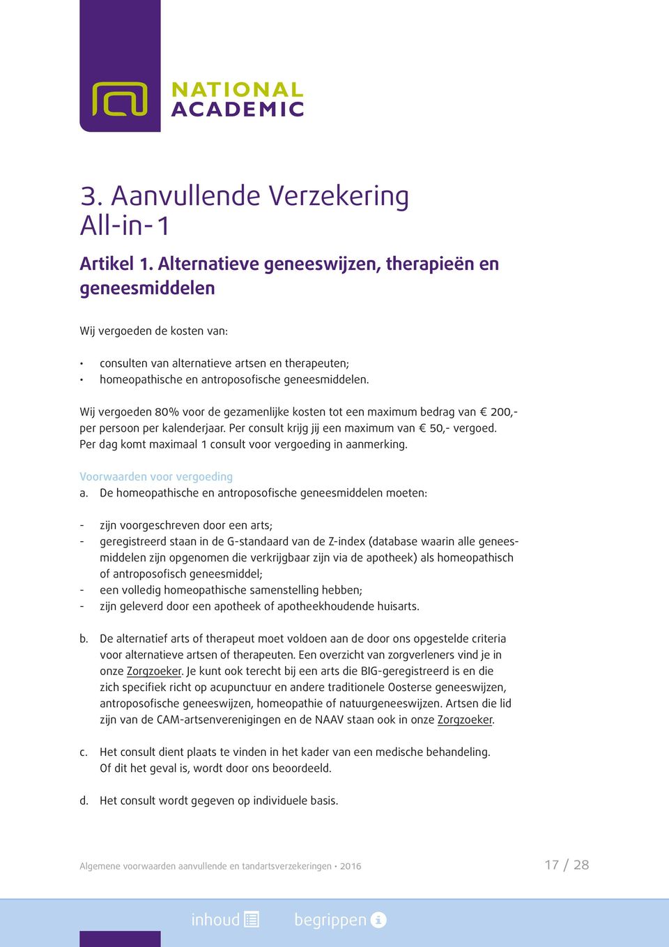 Wij vergoeden 80% voor de gezamenlijke kosten tot een maximum bedrag van 200,- per persoon per kalenderjaar. Per consult krijg jij een maximum van 50,- vergoed.