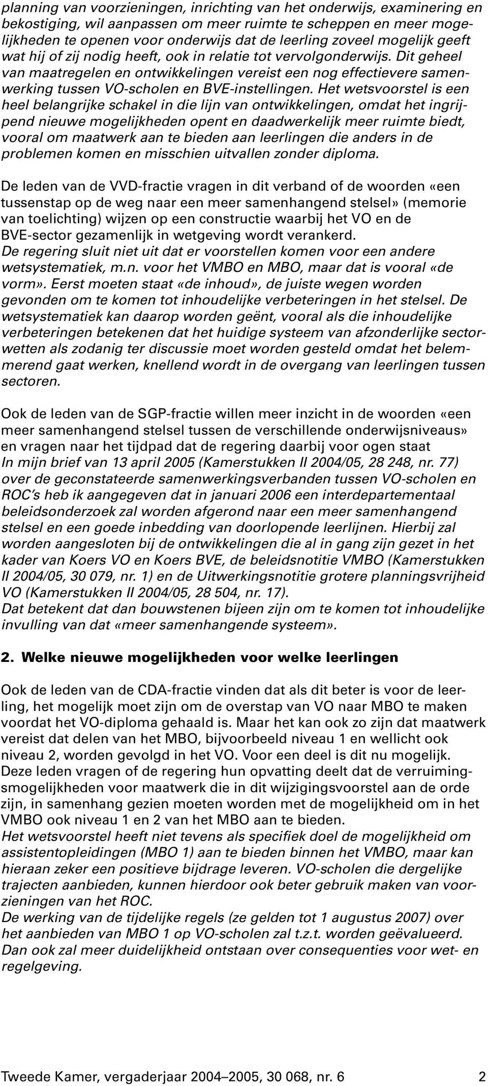 Dit geheel van maatregelen en ontwikkelingen vereist een nog effectievere samenwerking tussen VO-scholen en BVE-instellingen.