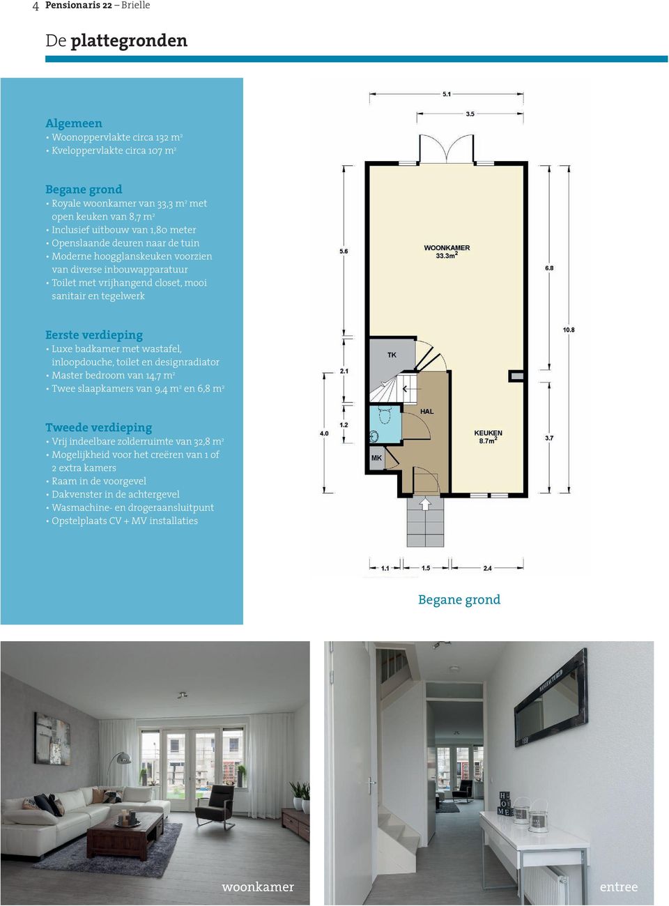 Luxe badkamer met wastafel, inloopdouche, toilet en designradiator Master bedroom van 14,7 m 2 ² Twee slaapkamers van 9,4 m 2 en 6,8 m 2 Tweede verdieping Vrij indeelbare zolderruimte van 32,8 m