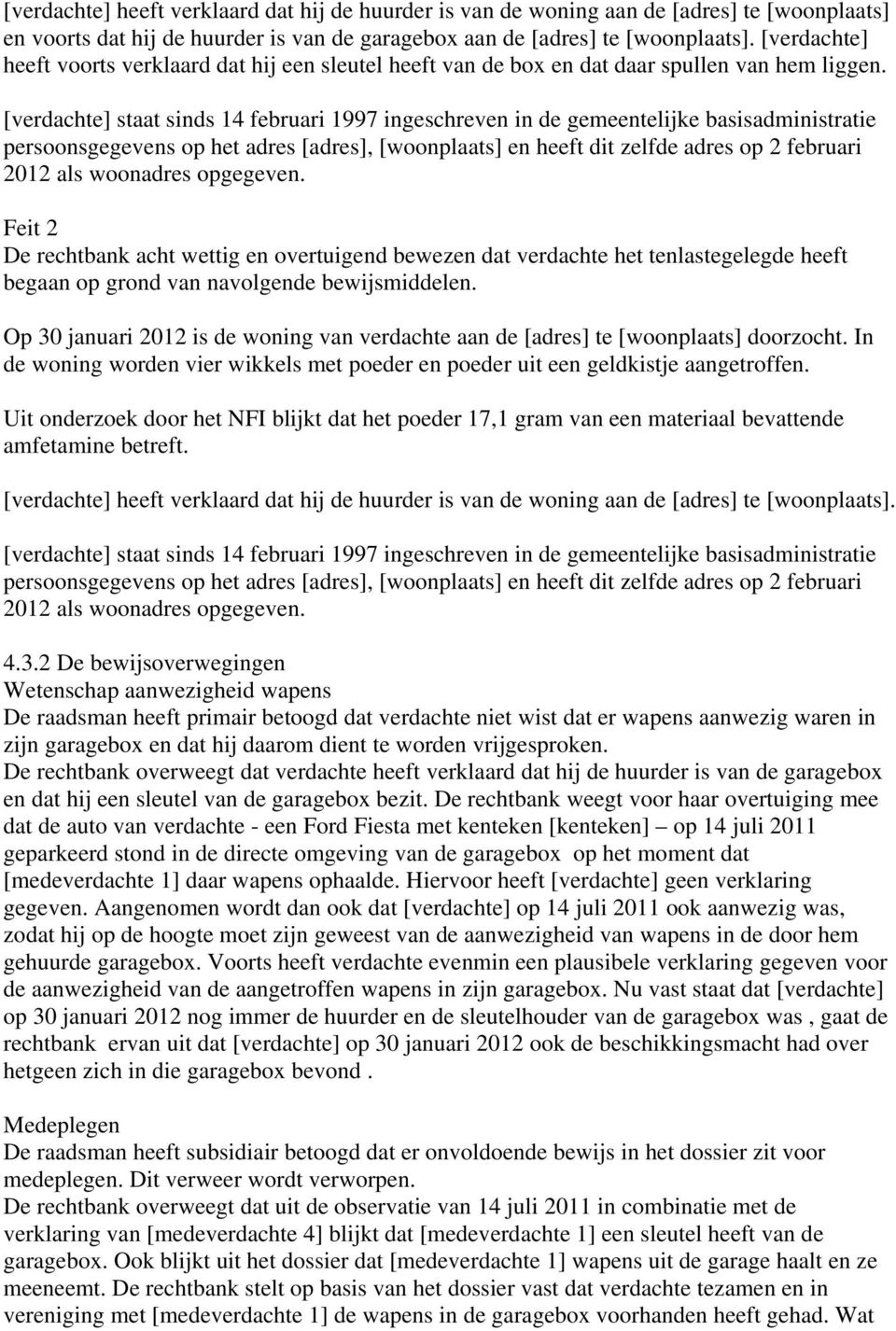 [verdachte] staat sinds 14 februari 1997 ingeschreven in de gemeentelijke basisadministratie persoonsgegevens op het adres [adres], [woonplaats] en heeft dit zelfde adres op 2 februari 2012 als