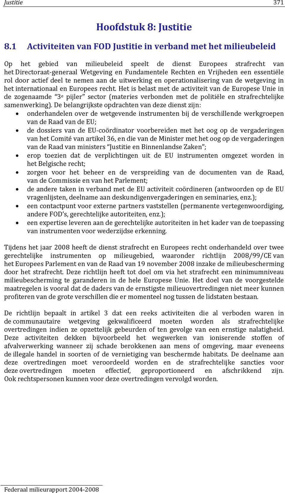 Vrijheden een essentiële rol door actief deel te nemen aan de uitwerking en operationalisering van de wetgeving in het internationaal en Europees recht.