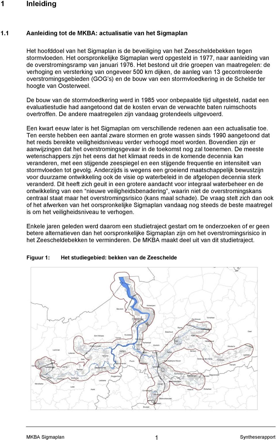 Het bestond uit drie groepen van maatregelen: de verhoging en versterking van ongeveer 500 km dijken, de aanleg van 13 gecontroleerde overstromingsgebieden (GOG s) en de bouw van een stormvloedkering