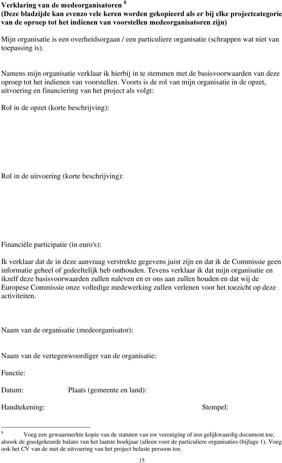 Namens mijn organisatie verklaar ik hierbij in te stemmen met de basisvoorwaarden van deze oproep tot het indienen van voorstellen.