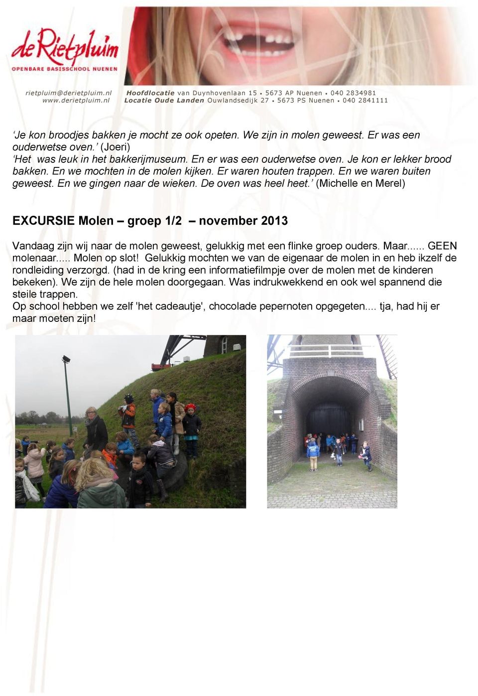 (Michelle en Merel) EXCURSIE Molen groep 1/2 november 2013 Vandaag zijn wij naar de molen geweest, gelukkig met een flinke groep ouders. Maar... GEEN molenaar... Molen op slot!