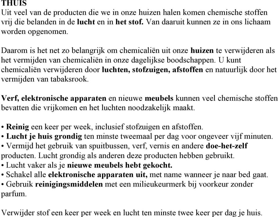 U kunt chemicaliën verwijderen door luchten, stofzuigen, afstoffen en natuurlijk door het vermijden van tabaksrook.