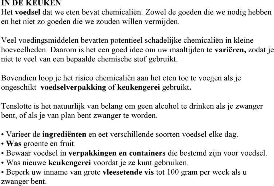 Daarom is het een goed idee om uw maaltijden te variëren, zodat je niet te veel van een bepaalde chemische stof gebruikt.