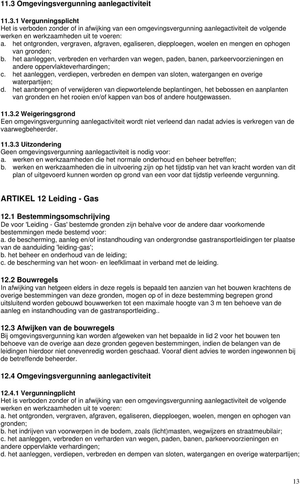 het aanleggen, verbreden en verharden van wegen, paden, banen, parkeervoorzieningen en andere oppervlakteverhardingen; c.