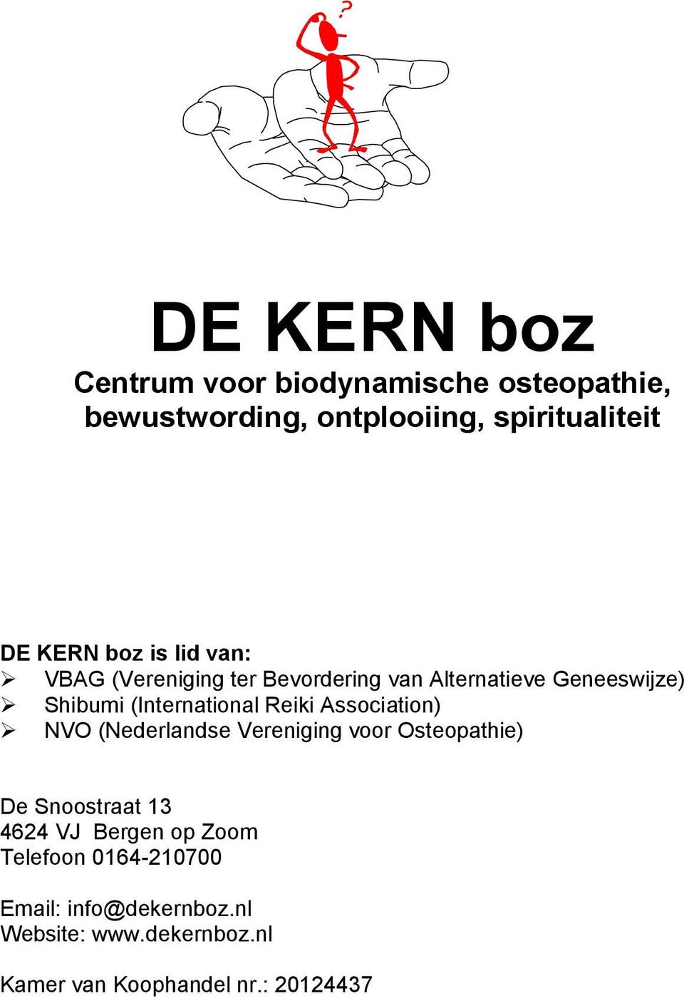 Reiki Association) NVO (Nederlandse Vereniging voor Osteopathie) De Snoostraat 13 4624 VJ Bergen op