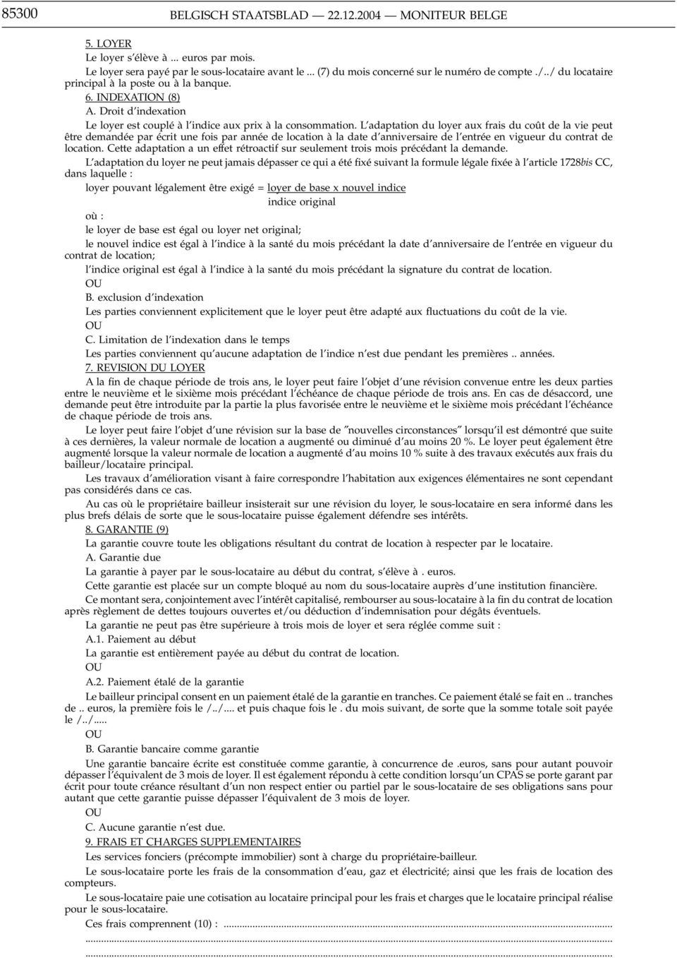 L adaptation du loyer aux frais du coût de la vie peut être demandée par écrit une fois par année de location à la date d anniversaire de l entrée en vigueur du contrat de location.