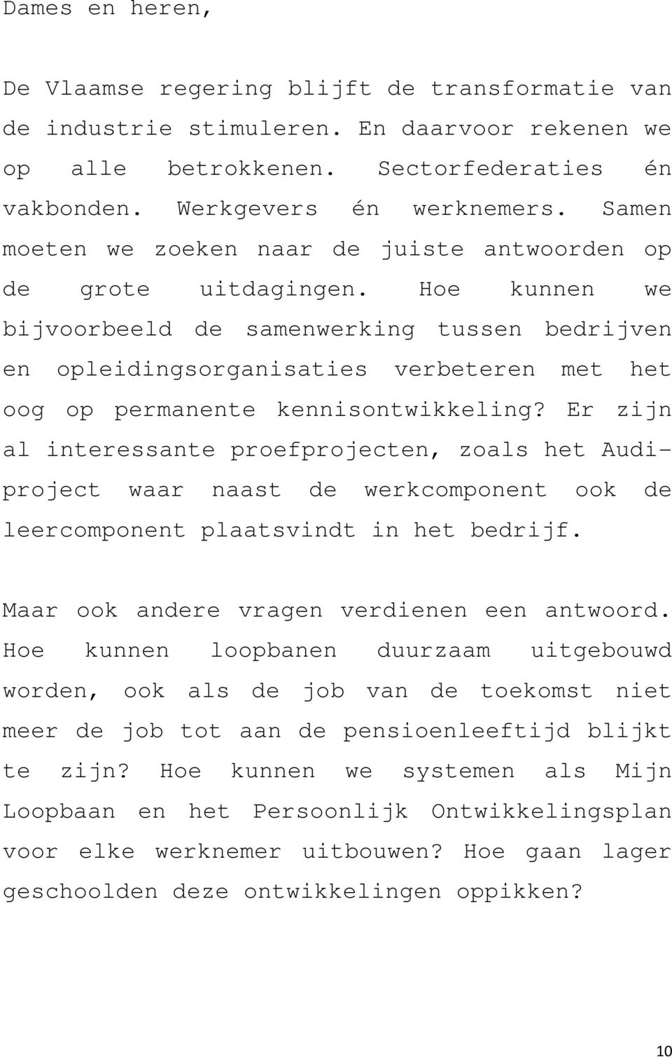 Hoe kunnen we bijvoorbeeld de samenwerking tussen bedrijven en opleidingsorganisaties verbeteren met het oog op permanente kennisontwikkeling?