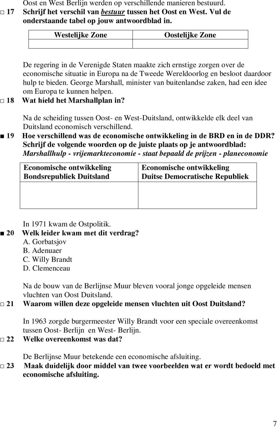 bieden. George Marshall, minister van buitenlandse zaken, had een idee om Europa te kunnen helpen. Wat hield het Marshallplan in?