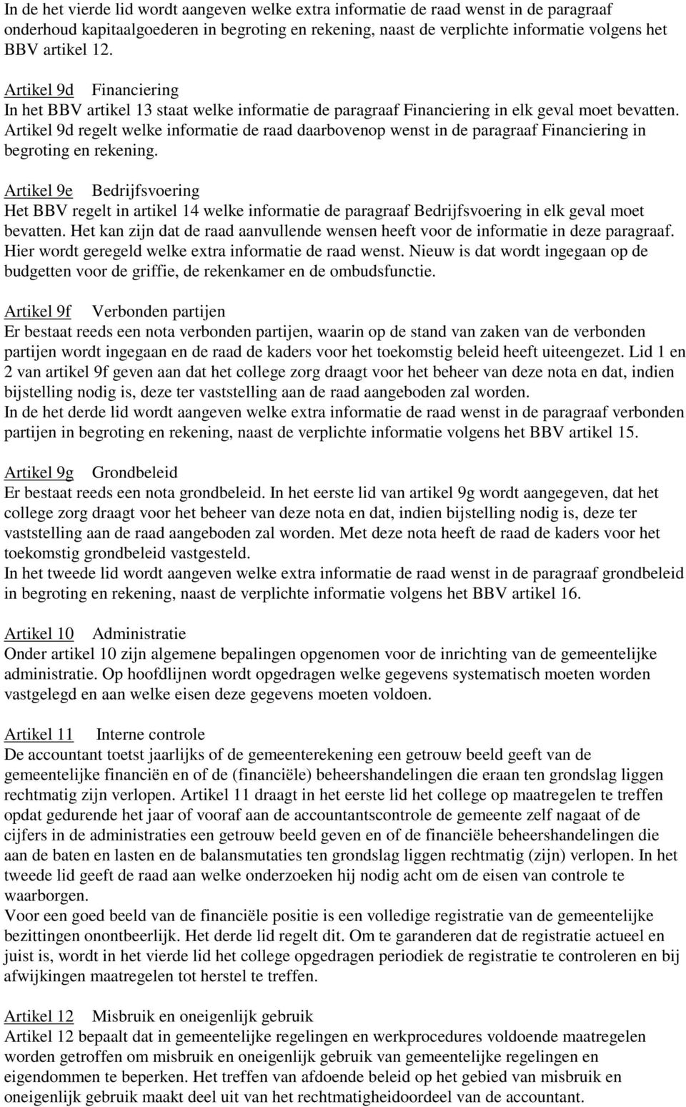 Artikel 9d regelt welke informatie de raad daarbovenop wenst in de paragraaf Financiering in begroting en rekening.