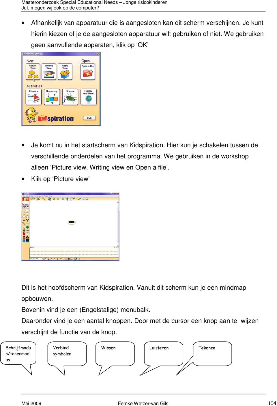 We gebruiken in de workshop alleen Picture view, Writing view en Open a file. Klik op Picture view Dit is het hoofdscherm van Kidspiration. Vanuit dit scherm kun je een mindmap opbouwen.