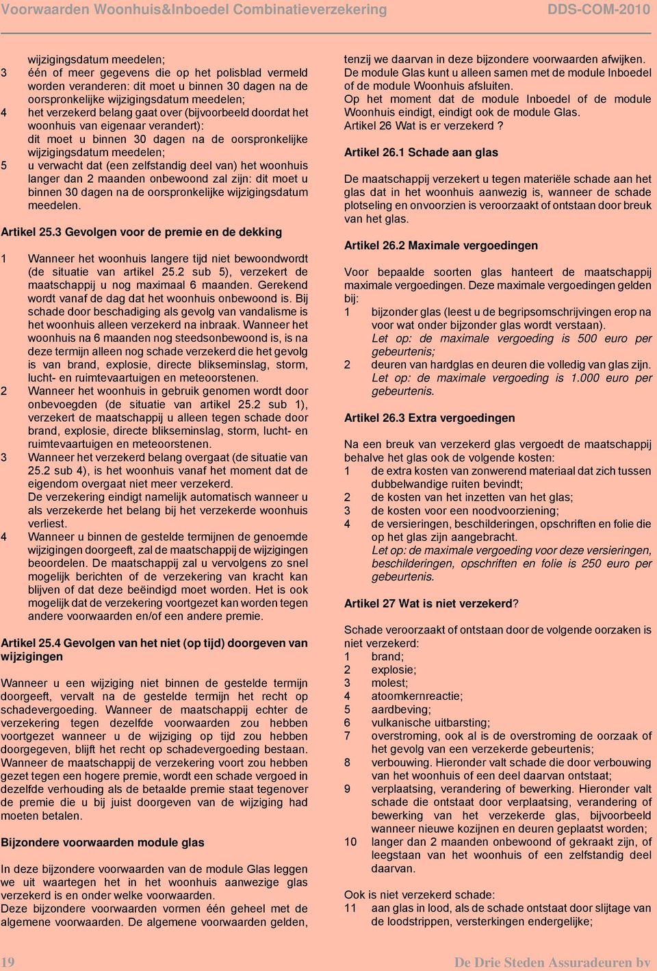 langer dan 2 maanden onbewoond zal zijn: dit moet u binnen 30 dagen na de oorspronkelijke wijzigingsdatum meedelen. Artikel 25.